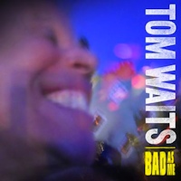 Tom Waits - Bad As Me