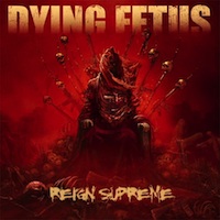 Dying Fetus - Reign Supreme Dying Fetus - Reign Supreme